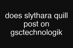 does slythara quill post on gsctechnologik