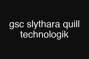 gsc slythara quill technologik