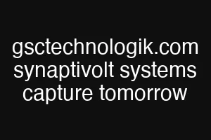 gsctechnologik.com synaptivolt systems capture tomorrow