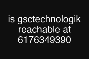 is gsctechnologik reachable at 6176349390